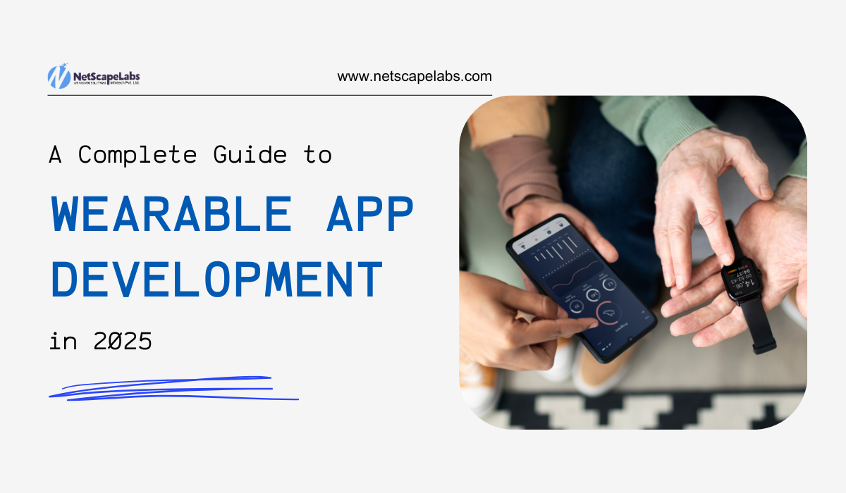 A Complete Guide to Wearable App Development in 2025